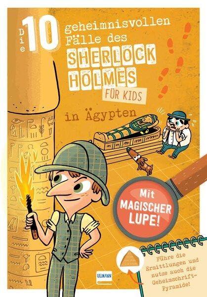 Sherlock Holmes für Kids - Die 10 geheimnisvollen Fälle des Sherlock Holmes in Ägypten: Detektivrätsel für Kinder mit Sherlock Holmes, inklusive ... von Hieroglyphen und Suchbildern, ab 8 Jahren