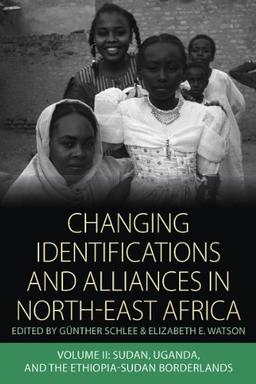 Changing Identifications and Alliances in North-East Africa: Volume II: Sudan, Uganda, and the Ethiopia-Sudan Borderlands (Integration and Conflict Studies, Band 3)