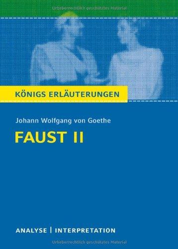 Faust II von Johann Wolfgang von Goethe. Textanalyse und Interpretation mit ausführlicher Inhaltsangabe und Abituraufgaben mit Lösungen