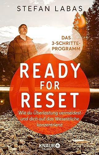 Ready for Reset: Wie du Überlastung vermeidest und dich auf das Wesentliche konzentrierst. Das 3-Schritte-Programm