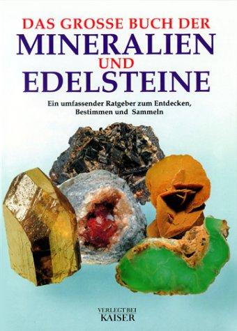 Das grosse Buch der Mineralien und Edelsteine. Ein umfassender Ratgeber zum Entdecken, Bestimmen und Sammeln