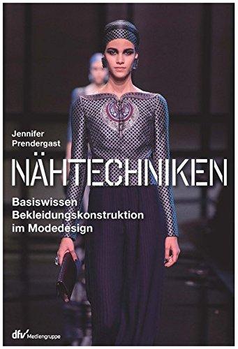 Nähtechniken: Basiswissen Bekleidungskonstruktion im Modedesign