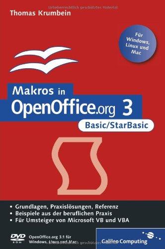 Makros in OpenOffice.org 3 - Basic/StarBasic: Einstieg, Praxis, Referenz: Grundlagen, Praxislösungen, Referenz / Beispiele aus der beruflichen Praxis ... Windows, Linux und Mac (Galileo Computing)