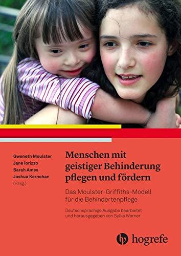 Menschen mit geistiger Behinderung pflegen und fördern: Das Moulster-Griffiths-Modell für die Behindertenpflege