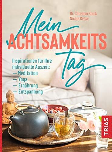 Mein Achtsamkeitstag: Inspirationen für Ihre individuelle Auszeit: Meditation, Yoga, Ernährung, Entspannung