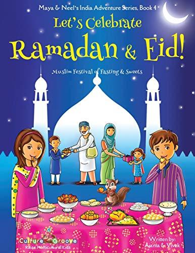 Let's Celebrate Ramadan & Eid! (Muslim Festival of Fasting & Sweets) (Maya & Neel's India Adventure Series, Book 4)