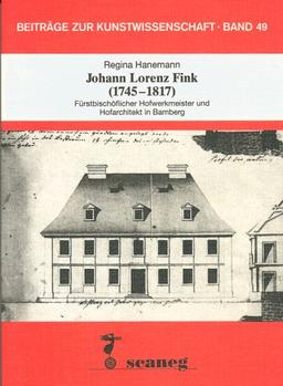 Johann Lorenz Fink (1745-1817): Fürstbischöflicher Hofwerkmeister und Hofarchitekt in Bamberg