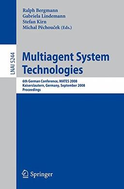 Multiagent System Technologies: 6th German Conference, MATES 2008, Kaiserslautern, Germany, September 23-26, 2008. Proceedings (Lecture Notes in Computer Science)