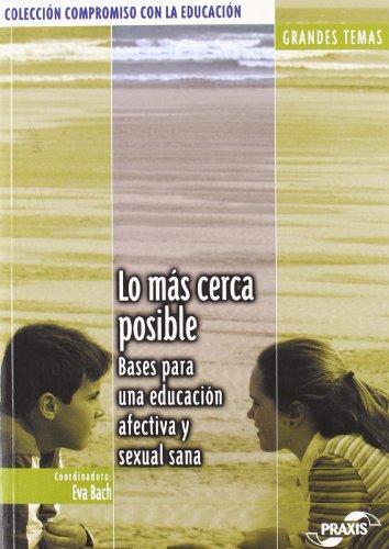 Lo más cerca posible : bases para una educación afectiva y sexual sana (Colección Compromiso con la educación. Grandes temas)