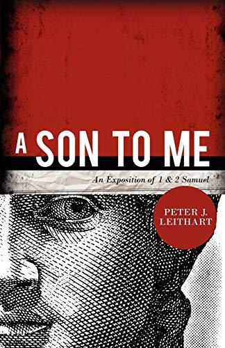 A Son to Me: An Exposition of 1 & 2 Samuel: An Exposition of 1 & 2 Samuel