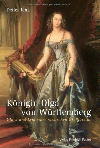 Königin Olga von Württemberg: Glück und Leid einer russischen Großfürstin