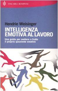 Intelligenza emotiva al lavoro. Una guida per mettere a frutto il proprio quoziente emotivo