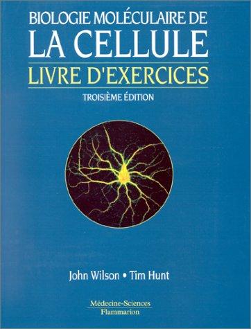 Biologie moléculaire de la cellule : livre d'exercices