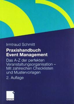 Praxishandbuch Event Management: Das A-Z der perfekten Veranstaltungsorganisation - Mit zahlreichen Checklisten und Mustervorlagen