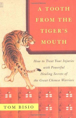 A Tooth from the Tiger's Mouth: How to Treat Your Injuries with Powerful Healing Secrets of the Great Chinese Warrior: How to Treat Your Injuries with ... Chinese Warriors (Fireside Books (Fireside))