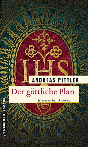 Der göttliche Plan: Historischer Roman (Historische Romane im GMEINER-Verlag)