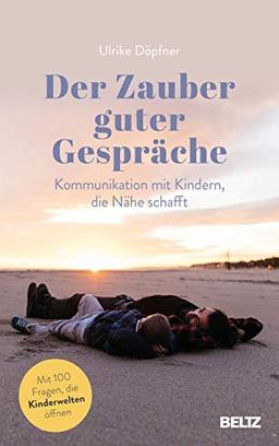 Der Zauber guter Gespräche: Kommunikation mit Kindern, die Nähe schafft