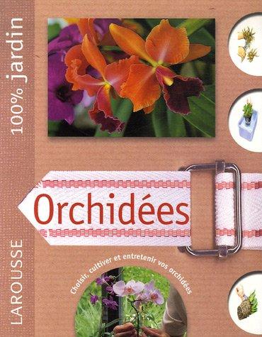 Orchidées : le guide indispensable pour choisir, installer, cultiver, conserver et améliorer les orchidées