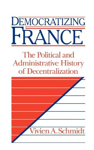 Democratizing France: The Political and Administrative History of Decentralization