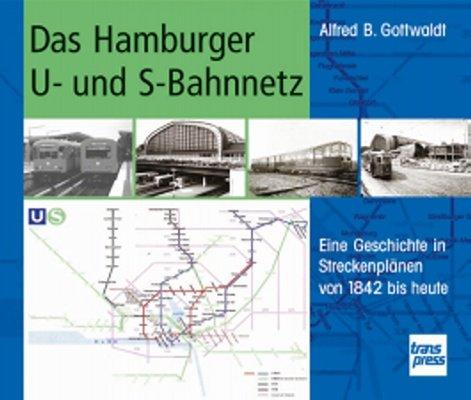 Das Hamburger U- und S-Bahnnetz: Eine Geschichte in Streckenplänen von 1842 bis heute