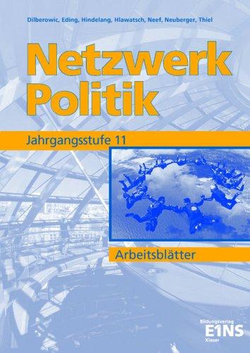 Netzwerk Politik, Ausgabe Bayern, Arbeitsblätter Fachstufe: Arbeitsblätter Jahrgangsstufe 11 Arbeitsheft