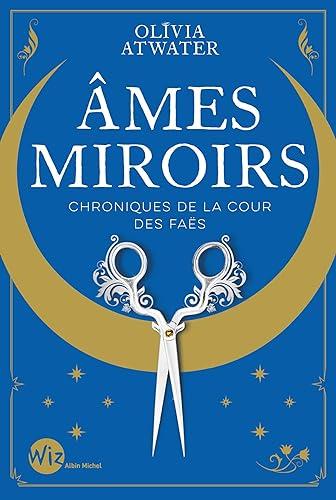 Chroniques de la cour des faës. Ames miroirs