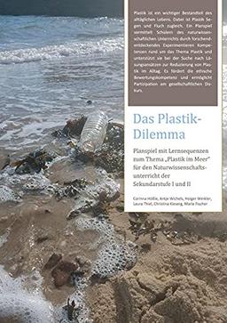 Das Plastik-Dilemma: Planspiel mit Lernsequenzen zum Thema "Plastik im Meer" für den Naturwissenschaftsunterricht der Sekundarstufe I und II