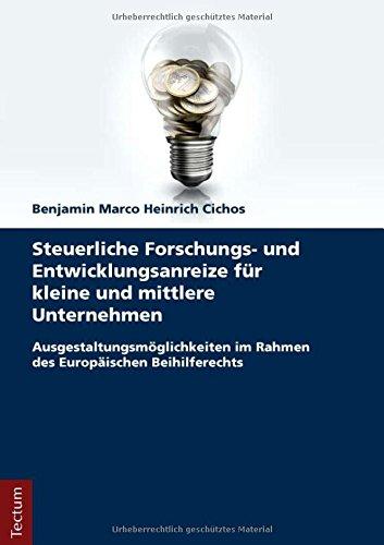 Steuerliche Forschungs- und Entwicklungsanreize für kleine und mittlere Unternehmen: Ausgestaltungsmöglichkeiten im Rahmen des Europäischen Beihilferechts