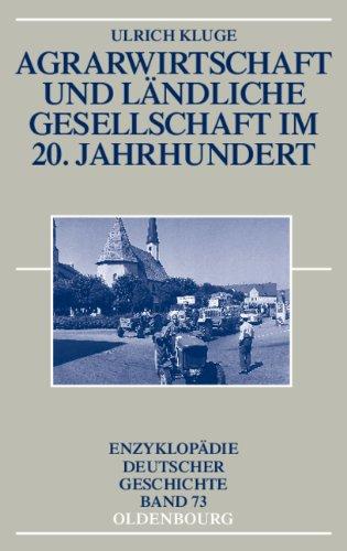 Agrarwirtschaft und ländliche Gesellschaft im 20. Jahrhundert (Enzyklopädie deutscher Geschichte, Band 73)