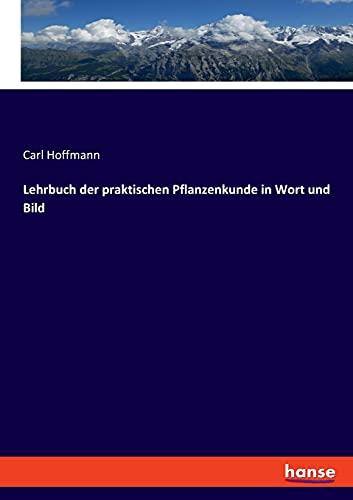 Lehrbuch der praktischen Pflanzenkunde in Wort und Bild