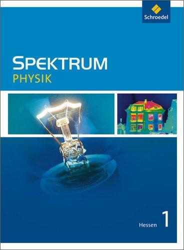 Spektrum Physik - Ausgabe 2005 Hessen: Spektrum Physik SI - Ausgabe 2011 für Hessen: Schülerband 1: Sekundarstufe 1. Ausgabe 2011