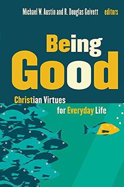 Being Good: Christian Virtues for Everyday Life