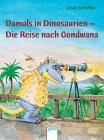 Damals in Dinosaurien - Die Reise nach Gondwana