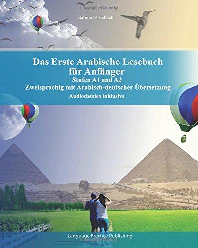 Das Erste Arabische Lesebuch für Anfänger: Stufen A1 und A2 zweisprachig mit arabisch-deutscher Übersetzung (Gestufte Arabische Lesebücher)