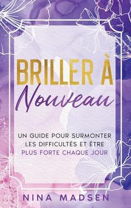 Briller de nouveau: Un guide pour surmonter les difficultés et être plus forte chaque jour (Empowerher: Une Série Sur la Résilience, la Positivité Et l'Amour de Soi)