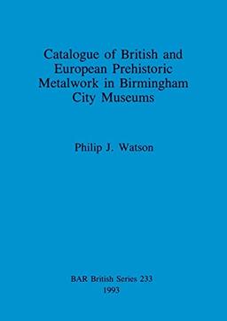 Catalogue of British and European Prehistoric Metalwork in Birmingham City Museums (Pre-int)