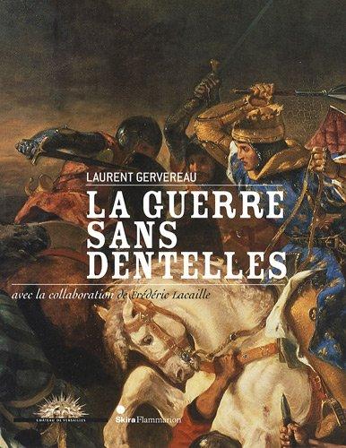 La guerre sans dentelles : exposition, Château de Versailles, 11 mai-7 septembre 2009