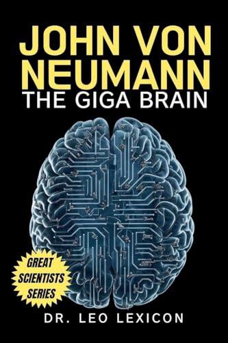 John Von Neumann: The Giga Brain