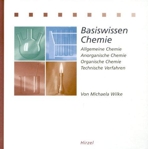 Basiswissen Chemie: Allgemeine Chemie, Anorganische Chemie, Organische Chemie, Technische Verfahren