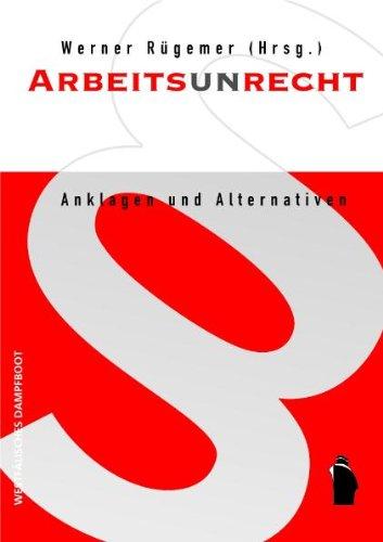 ArbeitsUnrecht: Anklagen und Alternativen