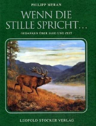 Wenn die Stille spricht...: Gedanken über Jagd und Zeit