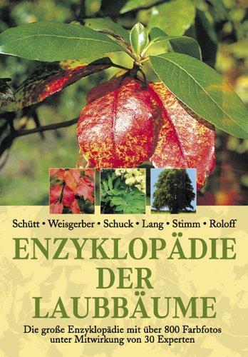 Enzyklopädie der Laubbäume: Die große Enzyklopädie mit über 800 Farbfotos unter Mitwirkung von 30 Experten