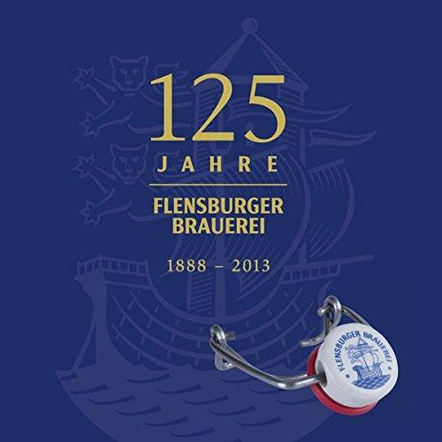 125 Jahre Flensburger Brauerei: Die Geschichte der Flensburger Brauerei