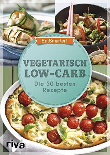 Vegetarisch Low-Carb: Die 50 besten Rezepte