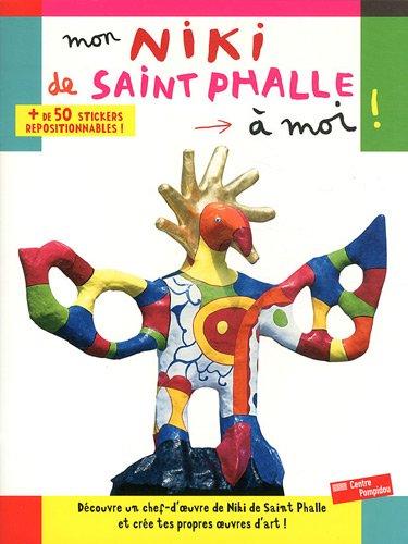 Mon Niki de Saint Phalle à moi ! : découvre un chef-d'oeuvre de Niki de Saint Phalle et crée tes propres oeuvres d'art !