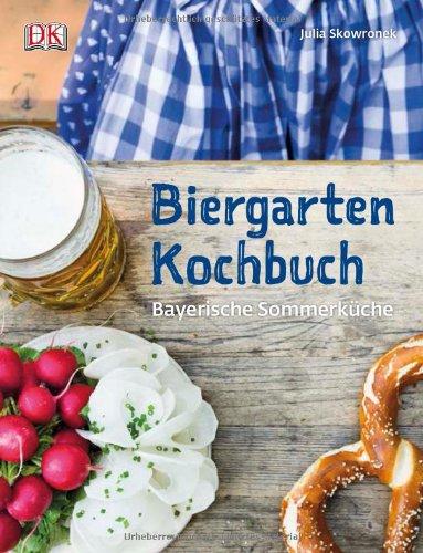 Biergartenkochbuch: Bayerische Sommerküche