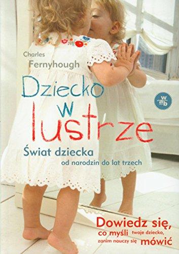 Dziecko w lustrze: Świat dziecka od narodzin do lat trzech