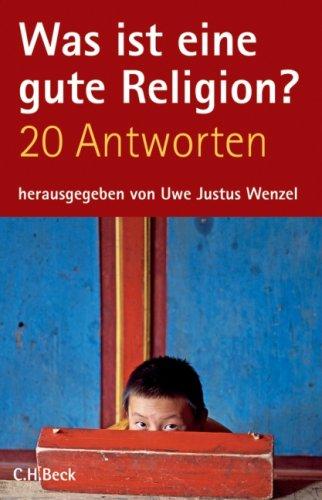 Was ist eine gute Religion?: Zwanzig Antworten