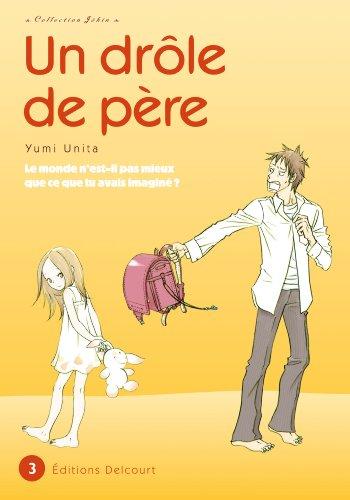 Un drôle de père : le monde n'est-il pas mieux que ce que tu avais imaginé ?. Vol. 3