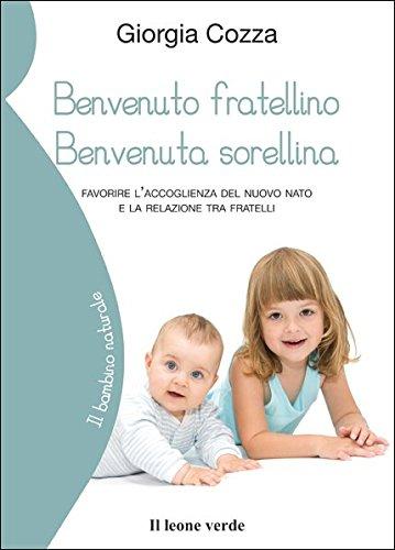 Benvenuto fratellino, benvenuta sorellina. Favorire l'accoglienza del nuovo nato e la relazione tra fratelli